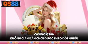 Casino QS88 - Không Gian Bàn Chơi Được Theo Dõi Nhiều