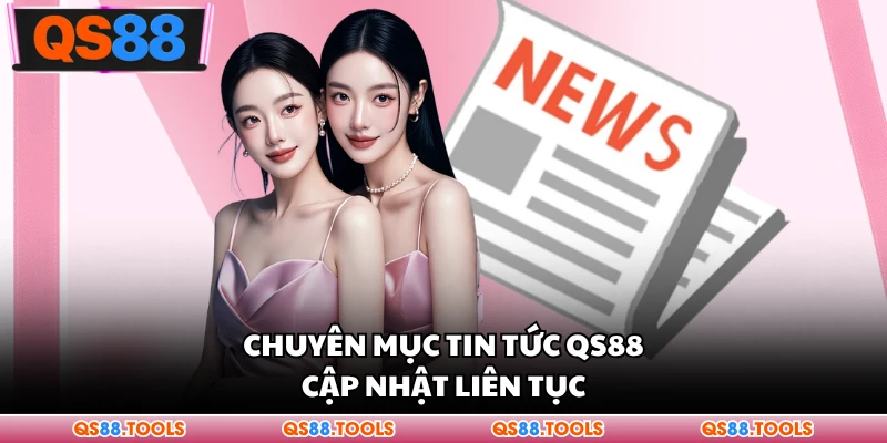 Cập nhật cập nhật QS88 chuyên mục liên tục