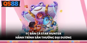 FC Bắn Cá Star Hunter - Hành Trình Săn Thưởng Đại Dương