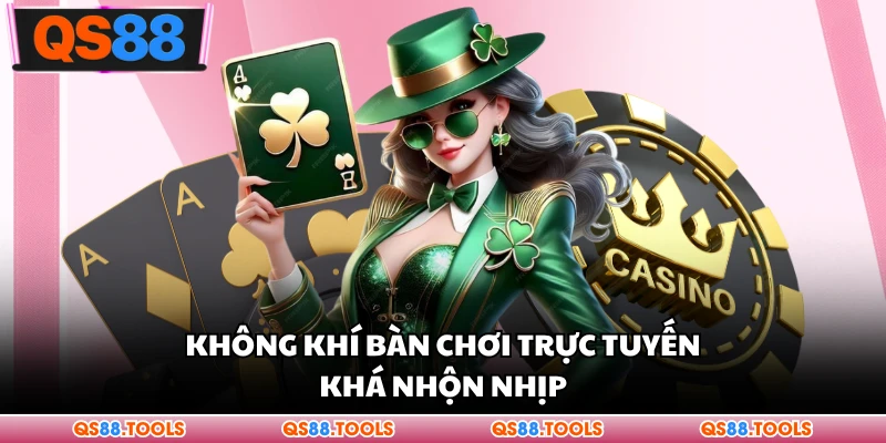 Không khí cụ chơi trực tuyến khá nhịp nhàng
