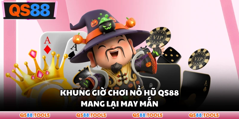 Khung giờ chơi Casino QS88 mang lại may mắn