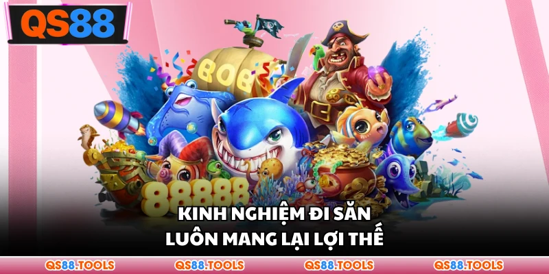 Kinh nghiệm đi săn luôn mang lại lợi thế