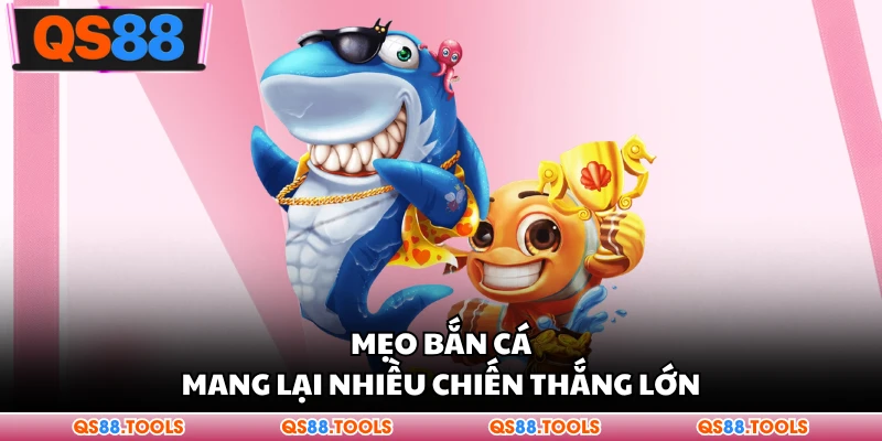 Mẹo bắn cá nhiều chiến thắng lớn