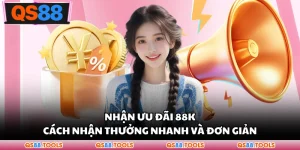Nhận Ưu Đãi 88K – Cách Nhận Thưởng Nhanh Và Đơn Giản