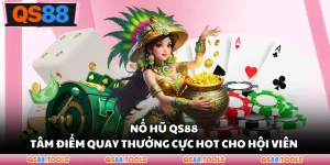 Nổ Hũ QS88 - Tâm Điểm Quay Thưởng Cực Hot Cho Hội Viên