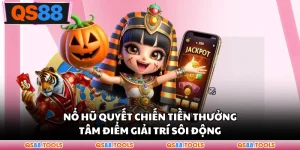 Nổ Hũ Quyết Chiến Tiền Thưởng - Tâm Điểm Giải Trí Sôi Động
