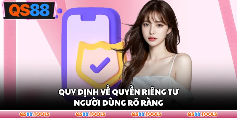 Quy định rõ ràng quyền riêng tư của người dùng