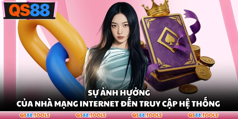 Sự ảnh hưởng của nhà mạng internet đến truy cập hệ thống 