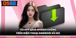 Tải App QS88 Nhanh Chóng Trên Điện Thoại Android Và iOS