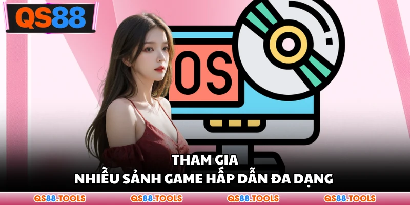 Tham gia nhiều sảnh game hấp dẫn đa dạng 