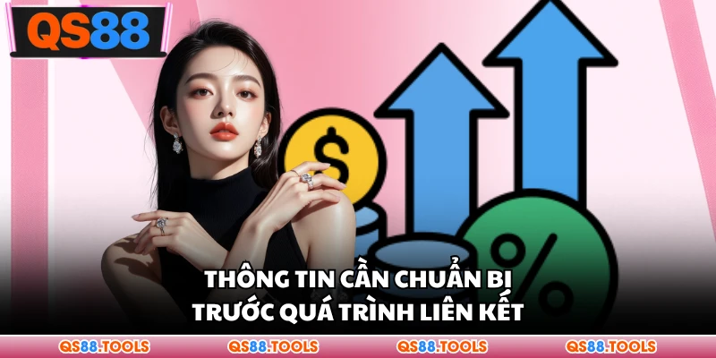 Thông tin cần chuẩn bị trước quá trình liên kết