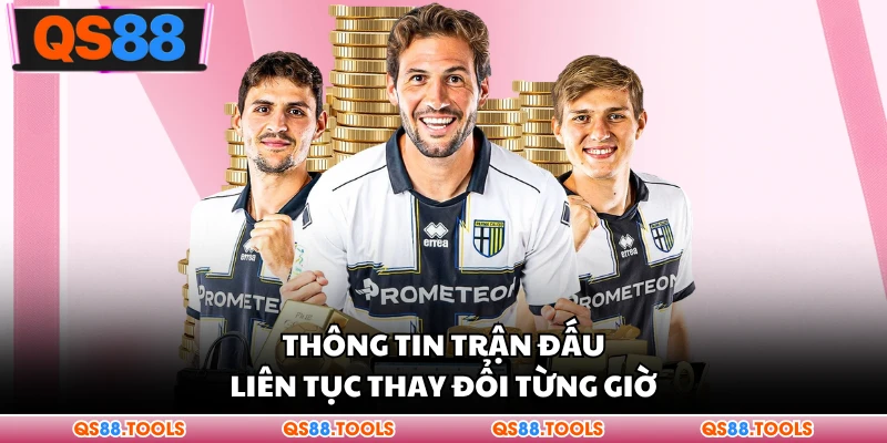 Thông tin trận đấu liên tục thay đổi từng giờ