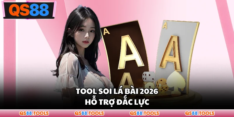 Tool soi lá bài 2026 hỗ trợ đạt năng suất