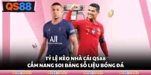 Tỷ Lệ Kèo Nhà Cái QS88 - Cẩm Nang Soi Bảng Số Liệu Bóng Đá