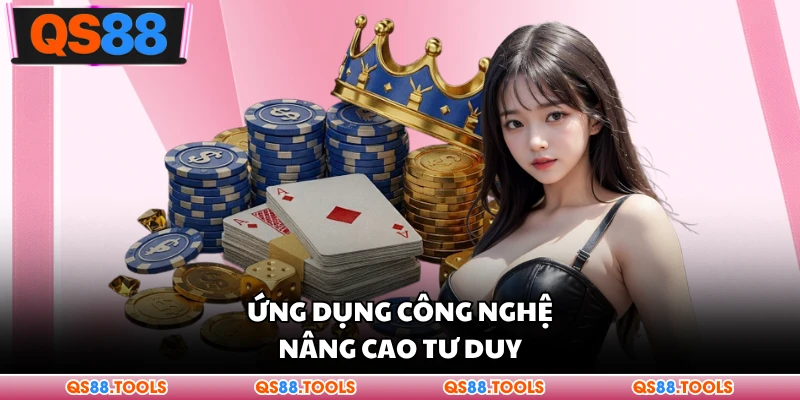 Ứng dụng công nghệ nâng cao tư duy